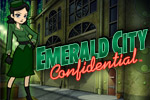 Work with Oz's most cunning detective in Emerald City Confidential!