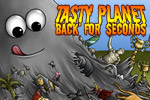 In Tasty Planet: Back for Seconds, control a tiny ball of grey goo with the ability to eat anything smaller than itself: dinosaurs, pyramids, etc!
