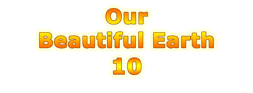 Our Beautiful Earth 10
