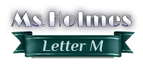 Ms. Holmes: Letter M